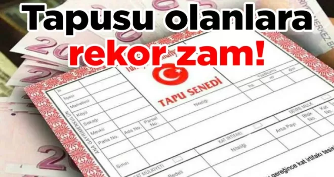 Tapusu olanlara rekor zam! 100 lira yerine 3500 lira ödenecek