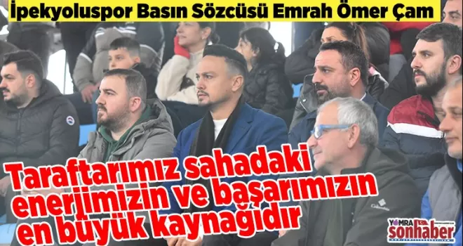 Taraftarımız sahadaki  enerjimizin ve başarımızın  en büyük kaynağıdır