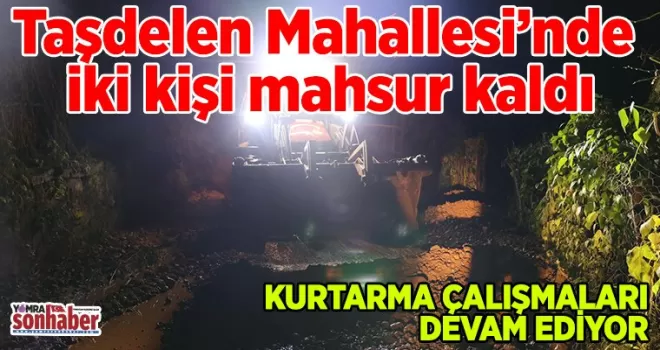 Taşdelen Mahallesi’nde  İki kişi mahsur kaldı