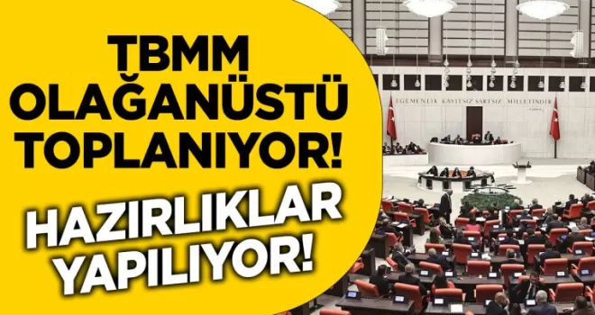 TBMM’de olağanüstü toplantı! Hazırlıklar yapılıyor