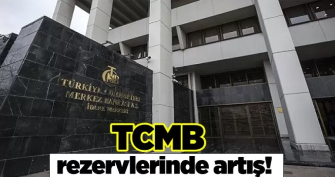 TCMB rezervlerinde artış!