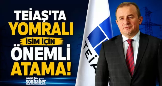TEİAŞ’ta Yomralı isim için önemli atama!