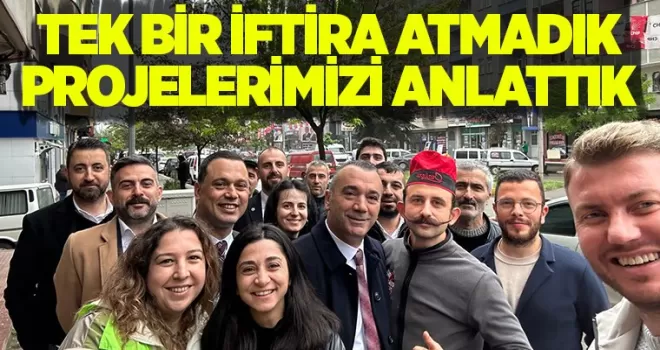 TEK BİR İFTİRA ATMADIK PROJELERİMİZİ ANLATTIK
