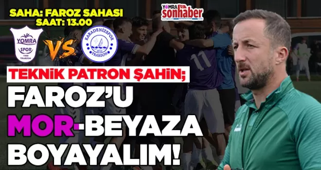 Teknik Direktör Şahin; Farozu Mor- beyaza boyayalım”