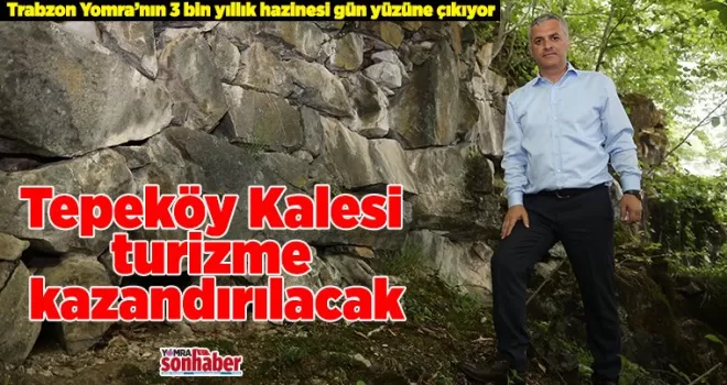 Tepeköy Kalesi turizme kazandırılacak