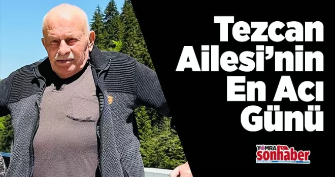 Tezcan  Ailesi’nin  Acı Günü