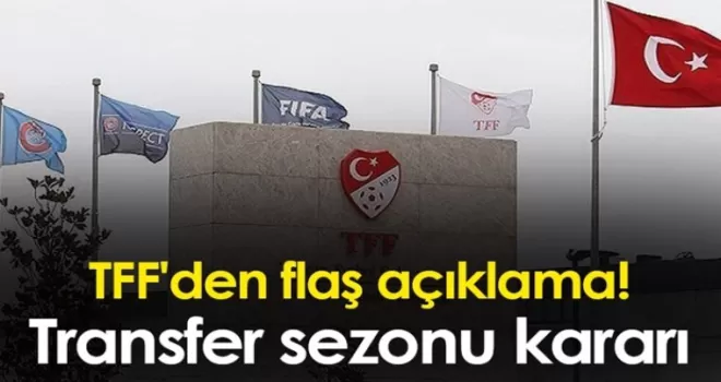 TFF'den flaş açıklama! Transfer sezonu kararı