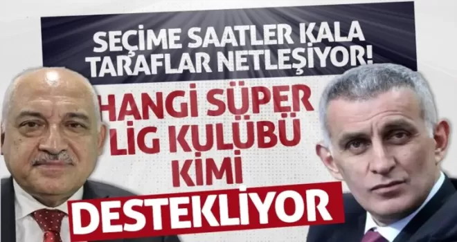 TFF seçimlerinde, hangi Süper Lig kulübü kimi destekliyor?