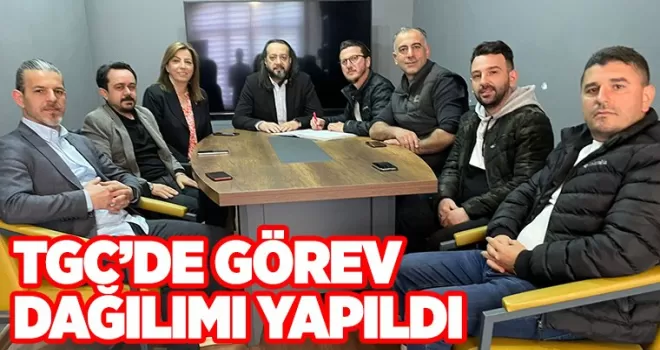 TGC’DE GÖREV  DAĞILIMI YAPILDI