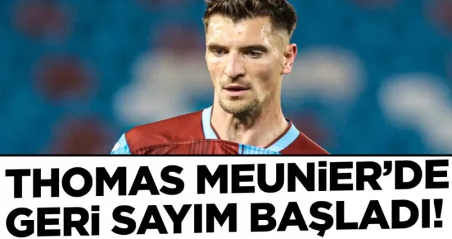 Thomas Meunier’de Geri Sayım Başladı