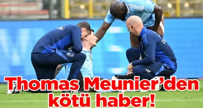 Thomas Meunier’den kötü haber!