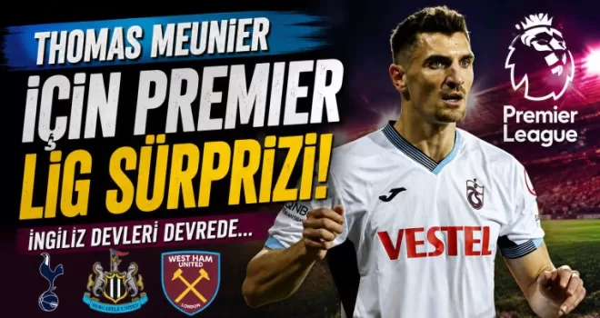Thomas Meunier İçin Premier Lig Sürprizi