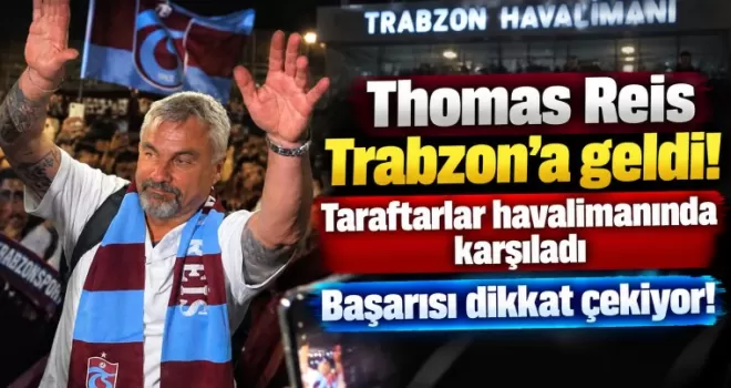 Thomas Reis Trabzon’a geldi! Taraftarlar havalimanında karşıladı