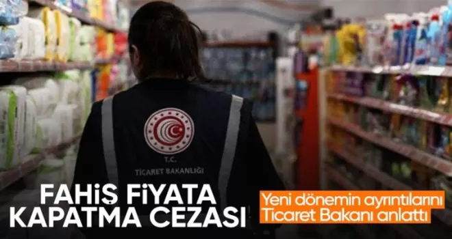 Ticaret Bakanı Bolat: Fahiş fiyatta kapatma cezası da uygulanacak