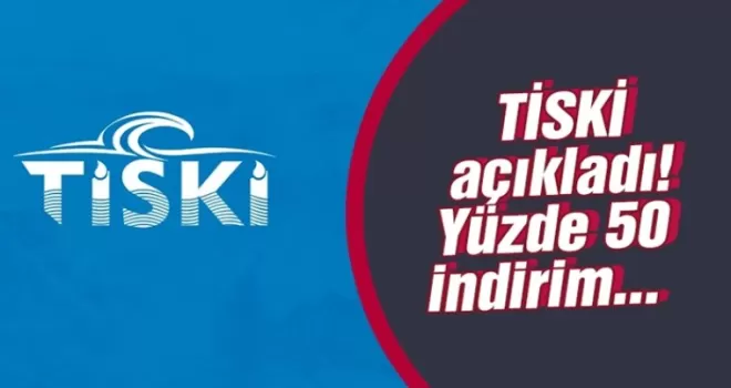 TİSKİ açıkladı! Yüzde 50 indirim...