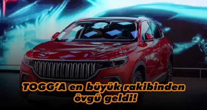 TOGG’A en büyük rakibinden övgü geldi!