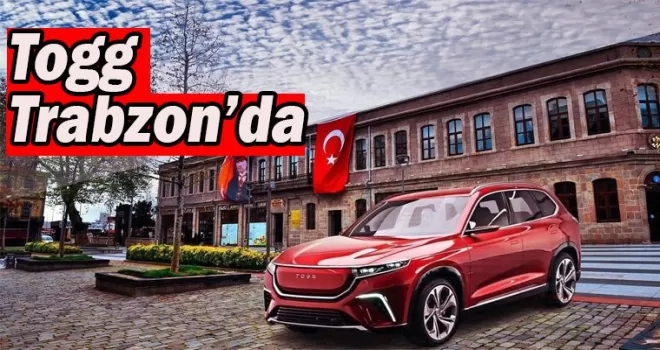 Togg yarın Trabzon’da!
