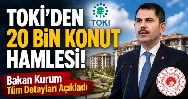 TOKİ’den 20 Bin Konut Hamlesi! 