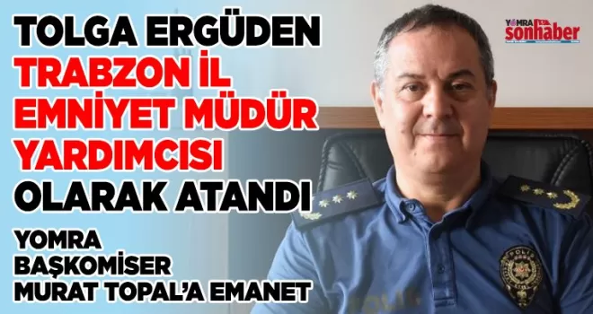 Tolga Ergüden İl Emniyet  Müdür Yardımcılığına Atandı
