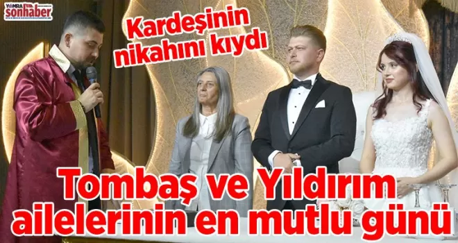 Tombaş ve Yıldırım  ailelerinin en mutlu günü