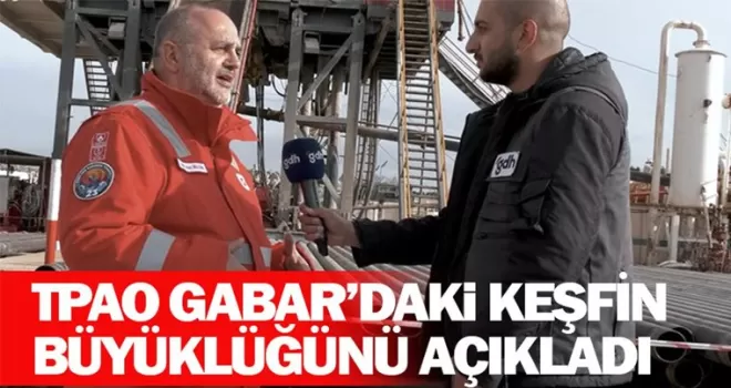 TPAO Gabar’daki keşfin büyüklüğünü açıkladı