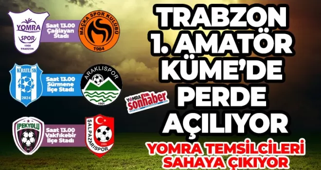 Trabzon 1. Amatör Küme’de Perde Açılıyor