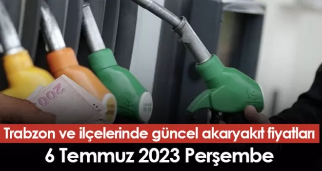 Trabzon 6 Temmuz 2023 Perşembe güncel akaryakıt fiyatları