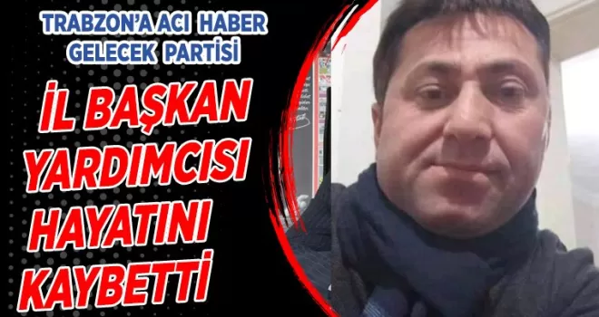 Trabzon'a acı haber! İl Başkan Yardımcısı Engin Turhal hayatını kaybetti