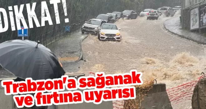 Trabzon’a sağanak ve fırtına uyarısı