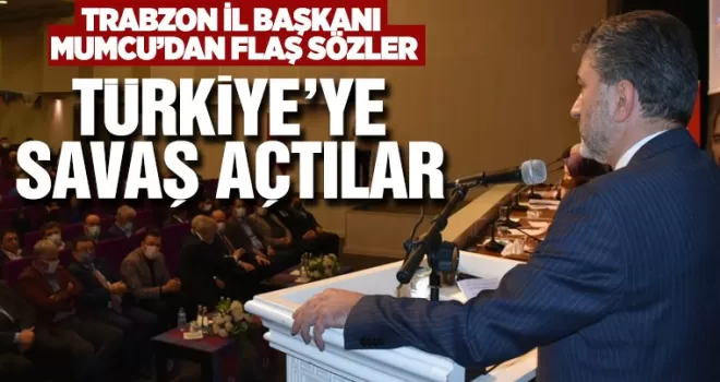 Trabzon AK Parti İl Başkanı açıkladı, Türkiye'ye savaş açtılar!