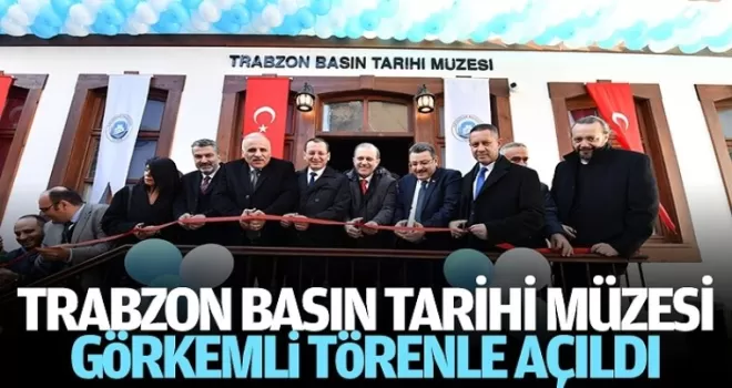 Trabzon Basın Tarihi Müzesi açıldı