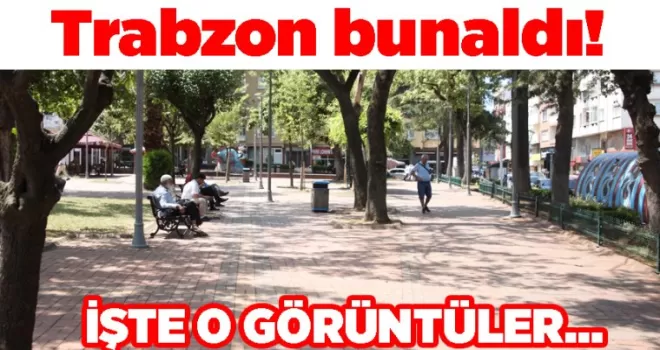Trabzon bunaldı! İşte o görüntüler…