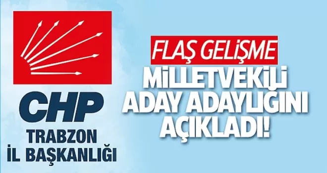 Trabzon CHP’de flaş gelişme: Milletvekili aday adaylığını açıkladı!