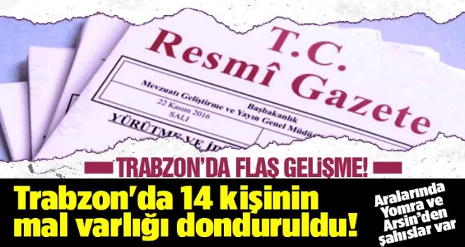 Trabzon'da 14 kişinin mal varlığı donduruldu!