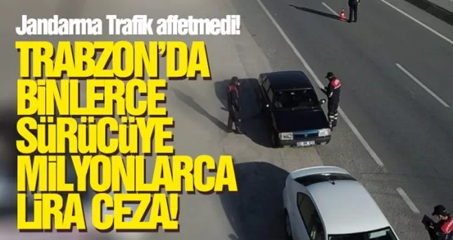 Trabzon'da 5 bin araç sürücüsüne 3 milyon TL'lik ceza!