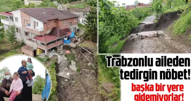 Trabzon’da ailenin ‘Heyelan’ nöbeti