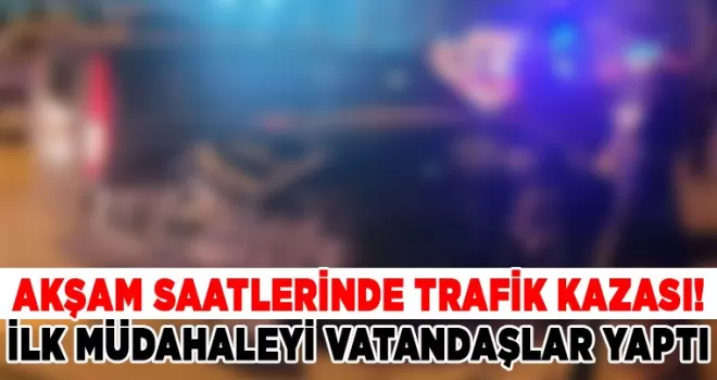 Trabzon’da akşam saatlerinde trafik kazası! İlk müdahaleyi vatandaşlar yaptı