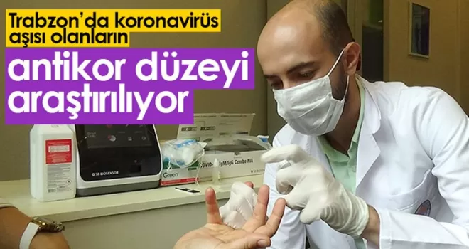 Trabzon'da aşı olanların antikor düzeyi araştırılıyor