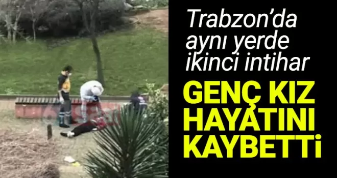 Trabzon’da aynı yerde ikinci intihar! Genç kız hayatını kaybetti