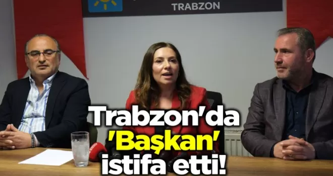 Trabzon’da ’Başkan’ istifa etti!