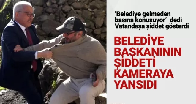 Trabzon'da belediye başkanı şiddeti kameralara yansıdı!