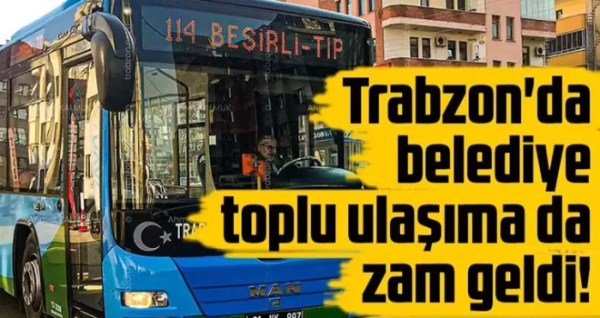 Trabzon’da belediye toplu ulaşıma da zam geldi!