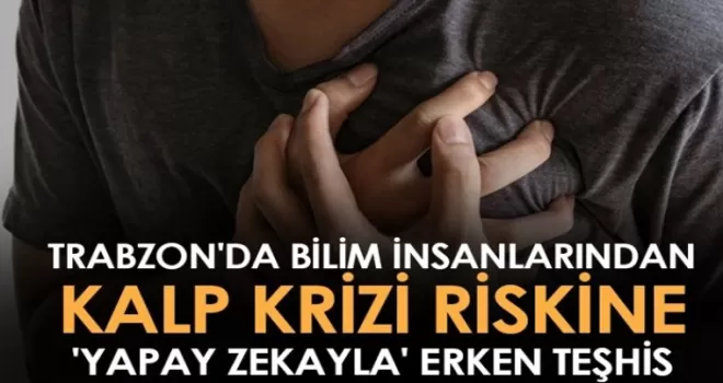 Trabzon'da bilim insanlarından kalp krizi riskine 'yapay zekayla' erken teşhis