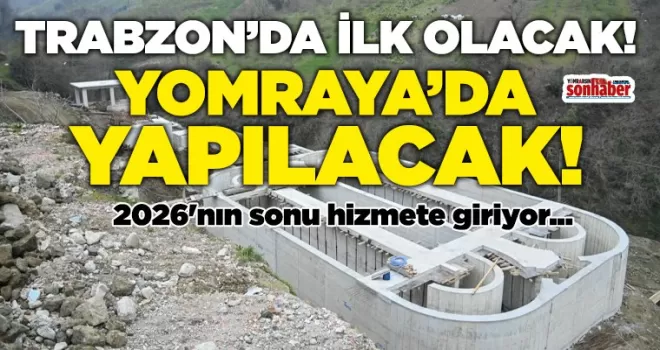 Trabzon’da bir ilk olacak... Yomraya’da yapılacak