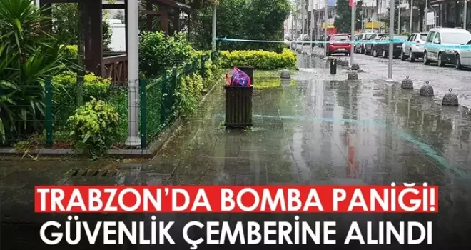 Trabzon’da bomba paniği! Çöp kutusu güvenlik çemberine alındı