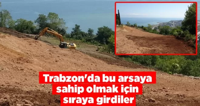 Trabzon’da bu arsaya sahip olmak için sıraya girdiler