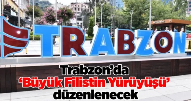 Trabzon’da ‘Büyük Filistin Yürüyüşü’ düzenlenecek
