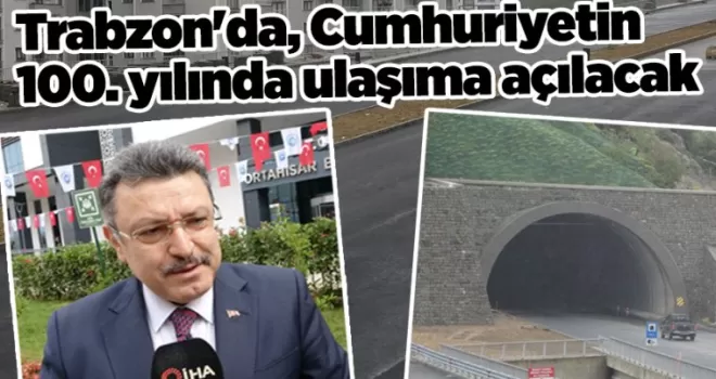 Trabzon’da, Cumhuriyetin 100. yılında ulaşıma açılacak