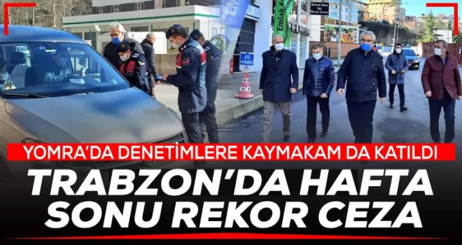 Trabzon'da denetimler arttı!  Hafta sonu rekor ceza
