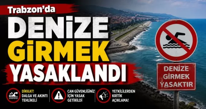 Trabzon’da denize girmek yasaklandı